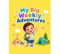 My Big Weekly Adventures: A Weekly Activity Schedule Coloring Book for Toddlers: 34 Cute Pages of Daily Routines, Creative Play, and Indoor Outdoor Adventures for Kids Ages 1-7