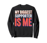 My Biggest Supporter is Me Self Hype Confidence Humor Sweatshirt