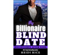 My Billionaire Blind Date: A sizzling one hot night, lovers-to-enemies-to-lovers, snark to the max romance
