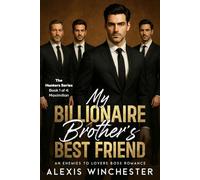 My Billionaire Brother's Best Friend: An enemies to lovers boss romance