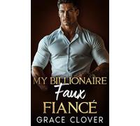 My Billionaire Faux Fiancé: An Off-Limits, Brother's Best Friend Romance