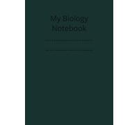 My Biology Notebook: dark green ruled student's notebook for writing Biology notes, classroom notes, University Biology notes, A4 size 120pages with space to write your name