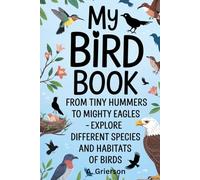 My Bird Book: From Tiny Hummers to Mighty Eagles - Explore Different Species and Habitats of Birds