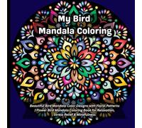 My Bird Mandala Coloring: Beautiful Bird Mandala Color Designs with Floral Patterns | Flower Bird Mandala Coloring Book for Relaxation, Stress Relief & Mindfulness