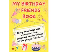 My Birthday Friends Book: Diary that helps kids remember and celebrate the birthdays of the people they love