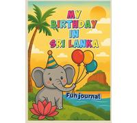 My Birthday in Sri Lanka: A Fun Kids’ Travel and Memory Journal with Elephants, Balloons, and Island Adventures