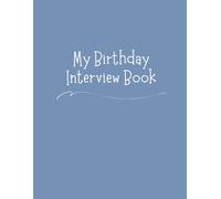 My Birthday Interview Book: Create 18 Years Family Tradition: Annual Memory Journal with Questions, Letters & Photo Pages Perfect Birthday Keepsake Ages 1-18 - Milestone Blue Cover