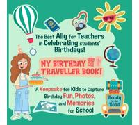 MY BIRTHDAY TRAVELLER BOOK: The best ally for teachers in celebrating students birthdays! A keepsake for kids to capture birthday FUN, PHOTOS and MEMORIES for SCHOOL