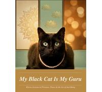 My black cat is my Guru: Twelve Lessons in Presence, Peace & the Art of Just Being