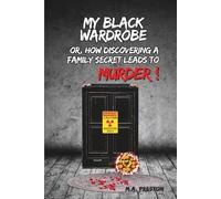 MY BLACK WARDROBE: Or, How Discovering a Family Secret Leads to Murder!