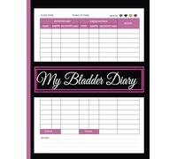 My Bladder Diary: A 90 Days Log Book to Track Fluid Intake, Urine Output, and Bladder Health for Managing Incontinence and Overactive Bladders