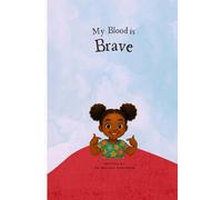 My Blood Is Brave: A Children’s Book About Sickle Cell, Bravery, and Belonging