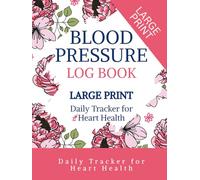 My Blood Pressure Journal: A Personal Health Tracker for Daily BP Readings, Medication Logs and Wellness Notes - Pink Flowers