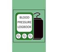 My Blood Pressure Logbook: Record Date, Time, Systolic and Diastolic Blood Pressures and Explanatory Comments