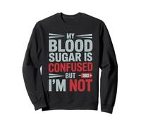 My Blood Sugar is Confused But I’M Not Funny Diabetes Quote Sweatshirt