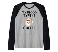 My Blood, Type is Coffee Cute Kawaii Funny Morning Drink Manche Raglan
