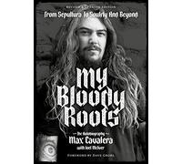 My Bloody Roots: From Sepultura to Soulfly and Beyond: The Autobiography (Revised & Updated Edition)