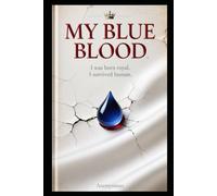 My Blue Blood: I was born royal. I survived human.