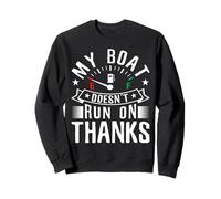 My Boat Doesn't Run on Thanks for a Boat Captain Sweatshirt