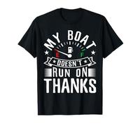 My Boat Doesn't Run on Thanks for a Boat Captain T-Shirt