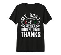My Boat Doesn't Run on Thanks for a Boat Captain T-Shirt Haut de Gamme