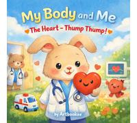 My Body and Me: The Heart - Thump Thump!: A gentle introduction to how the heart works for kids ages 3-6
