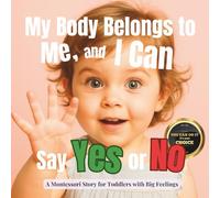 My Body Belongs to Me, and I Can Say Yes or No: A calm Montessori guide to private parts, body safety and early consent