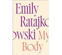 My Body by Emily Ratajkowski Emily Ratajkowski (Auteur)