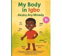 My Body in Igbo (Akụkụ Arụ Mmadụ): Learn Human Body Parts with Fun Pictures