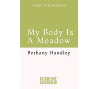 My Body is a Meadow Finding Freedom in the Outdoors - Bethany Handley - Headline Press - ebook (ePub) - Livre
