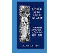 My Body Is the Body of the World: The Messages of Our Lady of Woodstock 2016-2025