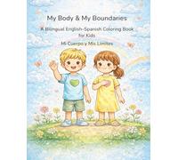 My Body & My Boundaries / Mi Cuerpo y Mis Límites A Bilingual English-Spanish Coloring Book for Kids: Helping Children Learn Body Safety, Personal Boundaries, and Self-Protection