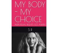 MY BODY - MY CHOICE: INDIVIDUAL RIGHTS GO AWRY!