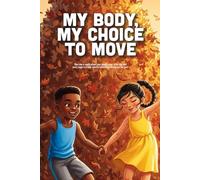 My Body My Choice To Move: A Picture Book Celebrating Body Positivity, Diverse Abilities, and the Power of Personal Choice (Ages 3-7)
