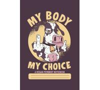 MY BODY MY CHOICE- un cahier féministe végétalien: Bloc-notes "X9" pour les végétaliens et les féministes.