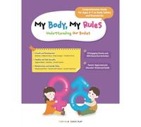 My Body, My Rules : Understanding Our Bodies: A Guide For Kids On Body Safety, Personal Boundaries, And Healthy Development