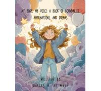My Body, My Voice: A Book of Boundaries, Affirmations, and Dreams: Empowering kids through coloring and affirmations