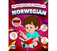 My Body Parts for Toddlers in Norwegian, Color and Learn Norwegian Vocabulary for Kids Ages 3-5, 6-8, Bilingual Books for Children (English and Norwegian): Mine kroppsdeler for småbarn på norsk