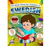 My Body Parts for Toddlers in Swedish, Color and Learn Swedish Vocabulary for Kids Ages 3-5, 6-8, Bilingual Books for Children (English and Swedish): Mina kroppsdelar för småbarn på svenska