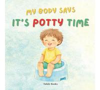 MY BODY SAYS IT’S POTTY TIME: A Gentle Potty Training Book for Toddlers Ages 1-3