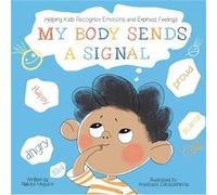 My Body Sends a Signal: Helping Kids Recognize Emotions and Express Feelings
