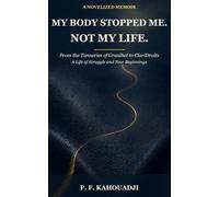 My Body Stopped Me. Not My Life.: From the Tanneries of Graulhet to ClariDroits - A Life of Struggle and New Beginnings