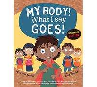 My Body! What I Say Goes! Indigenous Edition: Teach Children Body Safety, Safe/Unsafe Touch, Private Parts, Secrets/Surprises, Consent, Respect (Int English2016)