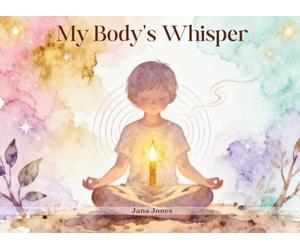 My Body Whisper: Listening to Your Innate Wisdom
