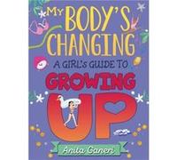 My Bodys Changing A Girls Guide to Growing Up by Anita Ganeri Anita Ganeri (Auteur)