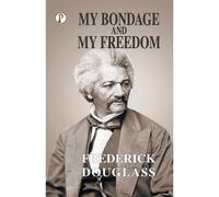 My Bondage And My Freedom