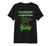 My Bonsai Tree is So Small, It's Like a Plant Baby T-Shirt Haut de Gamme