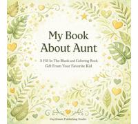 My Book About Aunt: A Fill-In-The-Blank and Coloring Book Gift From Your Favorite Kid