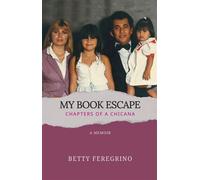 My Book Escape Chapters of a Chicana - Betty Feregrino - Betty Feregrino - ebook (ePub) - Livre