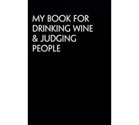 My book for drinking wine & judging people: Funny Notebook For The Office, Teammates, Friends, School, Family, Co-workers ( Black cover, size 6x9 in )